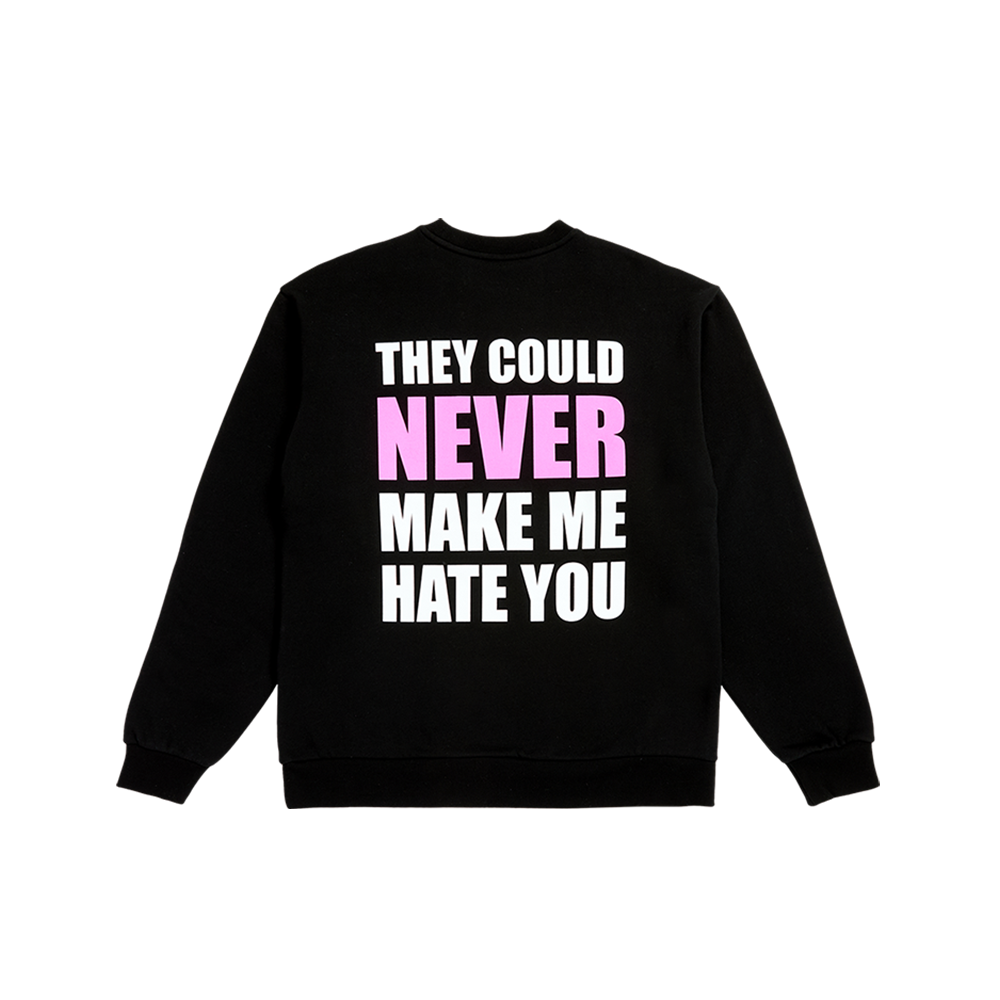 They Could Never Make Me Hate You Crewneck Back